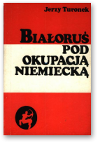 Turonek Jerzy, Białoruś pod okupacją niemiecką