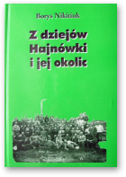 Nikitiuk Borys, Z dziejów Hajnówki i jej okolic