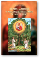 Chomik Piotr, Kult Ikon Matki Bożej w Wielkim Księstwie Litewskim w XVI-XVIII wieku