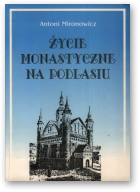 Mironowicz Antoni, Życie monastyczne na Podlasiu