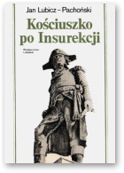 Lubicz-Pachoński Jan, Kościuszko po Insurekcji 1794-1817