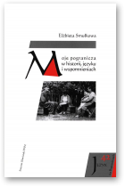 Smułkowa Elżbieta, Moje pogranicza w historii, języku i wspomnieniach