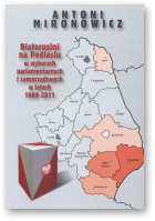 Mironowicz Antoni, Białorusini na Podlasiu w wyborach parlamentarnych i samorządowych w latach 1989-2011