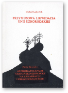 Lacko Michael S.J., Przymusowa likwidacja unii użhorodzkiej