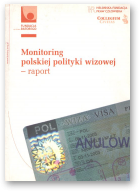 Boratyński Jakub, Chajewski Leszek, Kulej Magorzata, Nowak Patrycja, Rybak Urszula, Stawicka Karolina, Tokarz Bartłomiej i in., Monitoring polskiej polityki wizowej