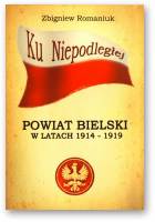 Romaniuk Zbigniew, Powiat bielski w latach 1914-1919