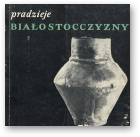 Jaskanis Danuta, Pradzieje Białostocczyzny