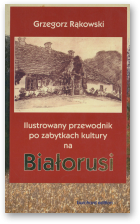 Rączkowski Grzegorz, Ilustrowany przewodnik po zabutkach kultury Białorusi