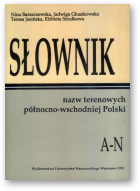 Barszewska Nina, Głuszkowska J., Jasińska T., Smułkowa Elżbieta, Słownik nazw terenowych północno-wschodniej Polski