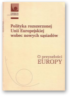 Polityka rozszerzonej Unii Europejskiej wobec nowych sąsiadów