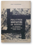 Karlikowski Jerzy, Polityka okupacyjna III Rzeszy w okręgu białostockim