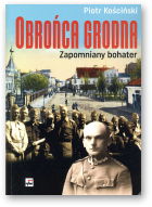 Kościński Piotr, Obrońca Grodna