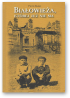 Bajko Piotr, Białowieża, której już nie ma