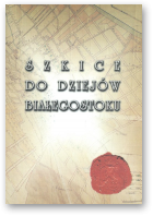 Szkice do dziejów Białegostoku