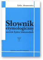 Abramowicz Zofia, Słownik etymologiczny nazwisk Żydów białostockich