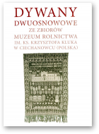 Dywany dwuosnowowe ze zbiorów Muzeum Rolnictwa im. ks. Krzysztofa Kluka w Ciechanowcu (Polska)