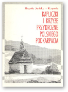 Janicka-Krzywda Urszula, Kapliczki i krzyże przydrożne polskiego Podkarpacia