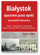 Wojciech Śleszyński, Białystok - spacerem przez epoki 1939-1944