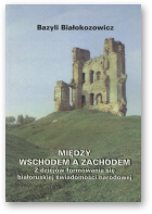 Białokozowicz Bazyli, MIędzy Wschodem a Zachodem