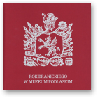 Rok Branickiego w Muzeum Podlaskim