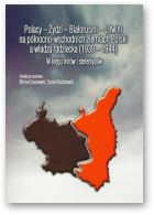 Polacy-Żydzi-Białorusini-Litwini na północno-wschodnich ziemiach Polski a władza radziecka (1939-1944)